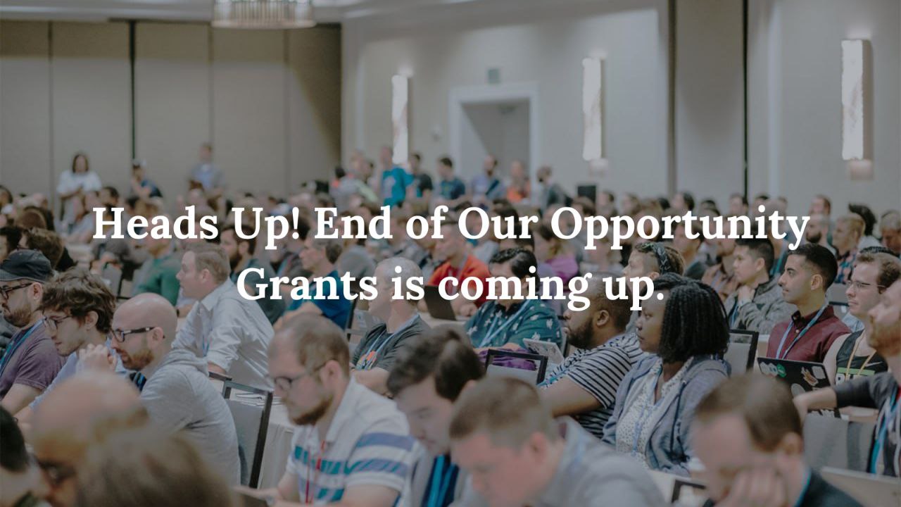 End of our Opportunity Grants is coming up!